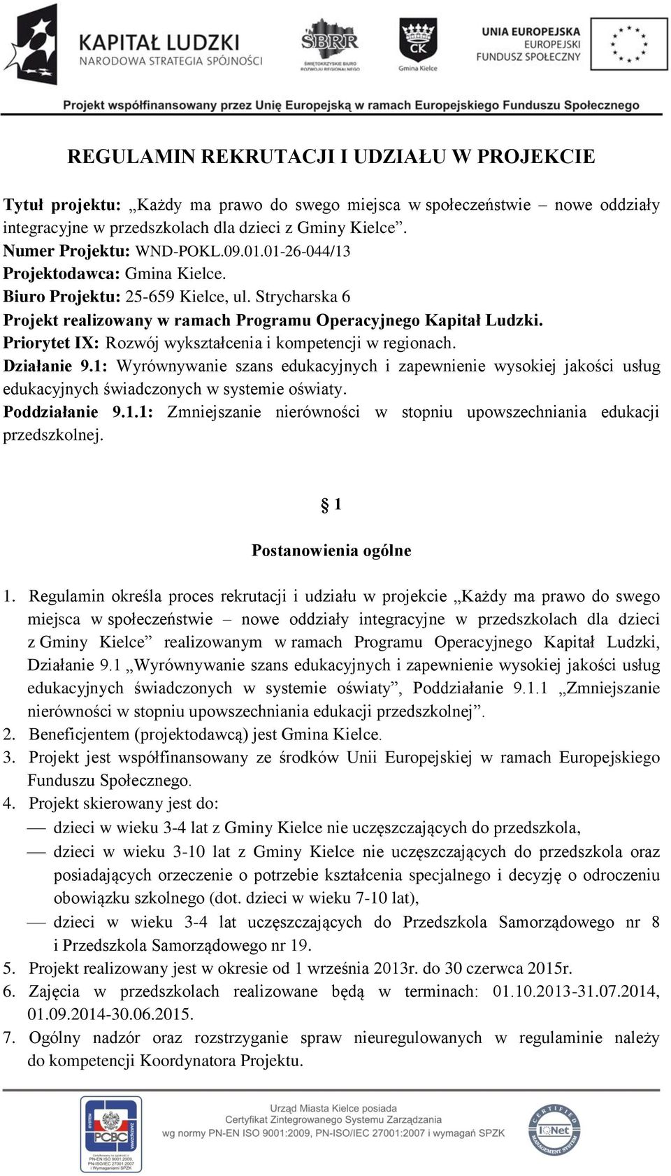 Priorytet IX: Rozwój wykształcenia i kompetencji w regionach. Działanie 9.1: Wyrównywanie szans edukacyjnych i zapewnienie wysokiej jakości usług edukacyjnych świadczonych w systemie oświaty.