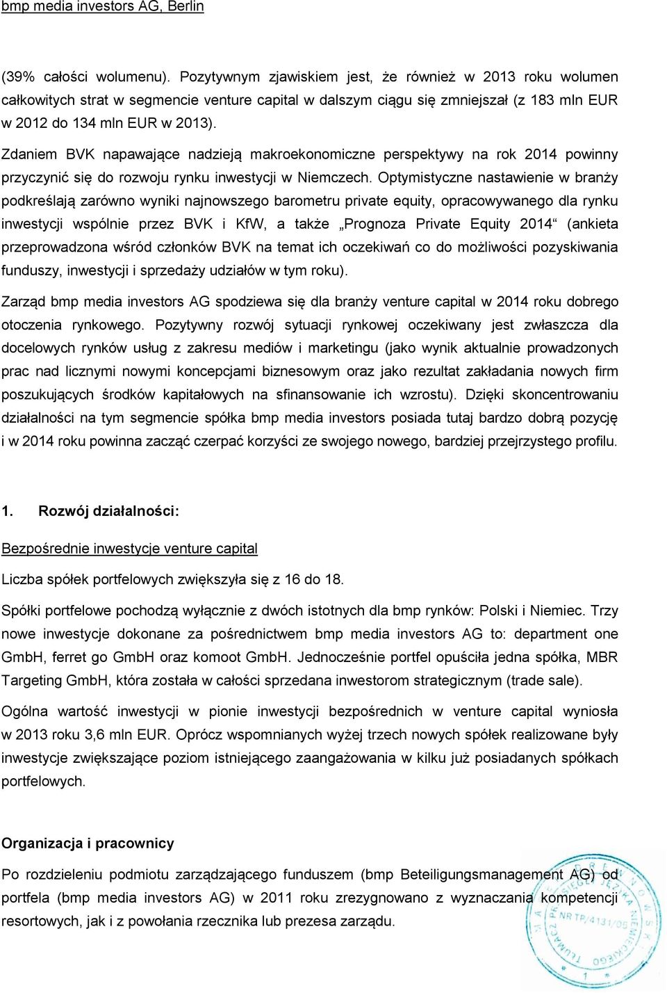 Zdaniem BVK napawające nadzieją makroekonomiczne perspektywy na rok 2014 powinny przyczynić się do rozwoju rynku inwestycji w Niemczech.