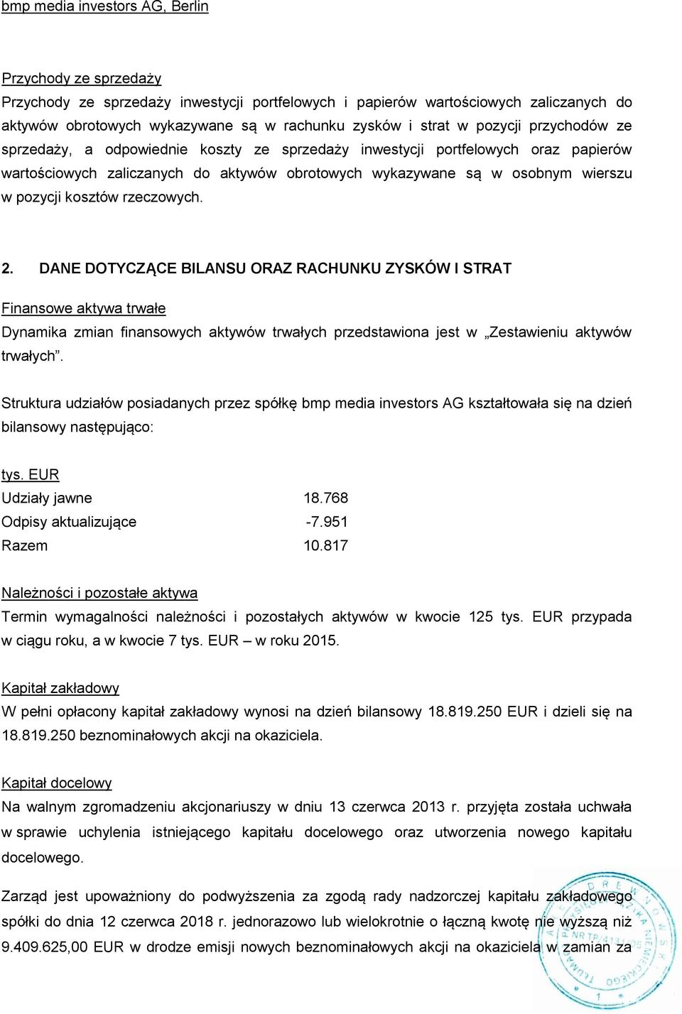 DANE DOTYCZĄCE BILANSU ORAZ RACHUNKU ZYSKÓW I STRAT Finansowe aktywa trwałe Dynamika zmian finansowych aktywów trwałych przedstawiona jest w Zestawieniu aktywów trwałych.