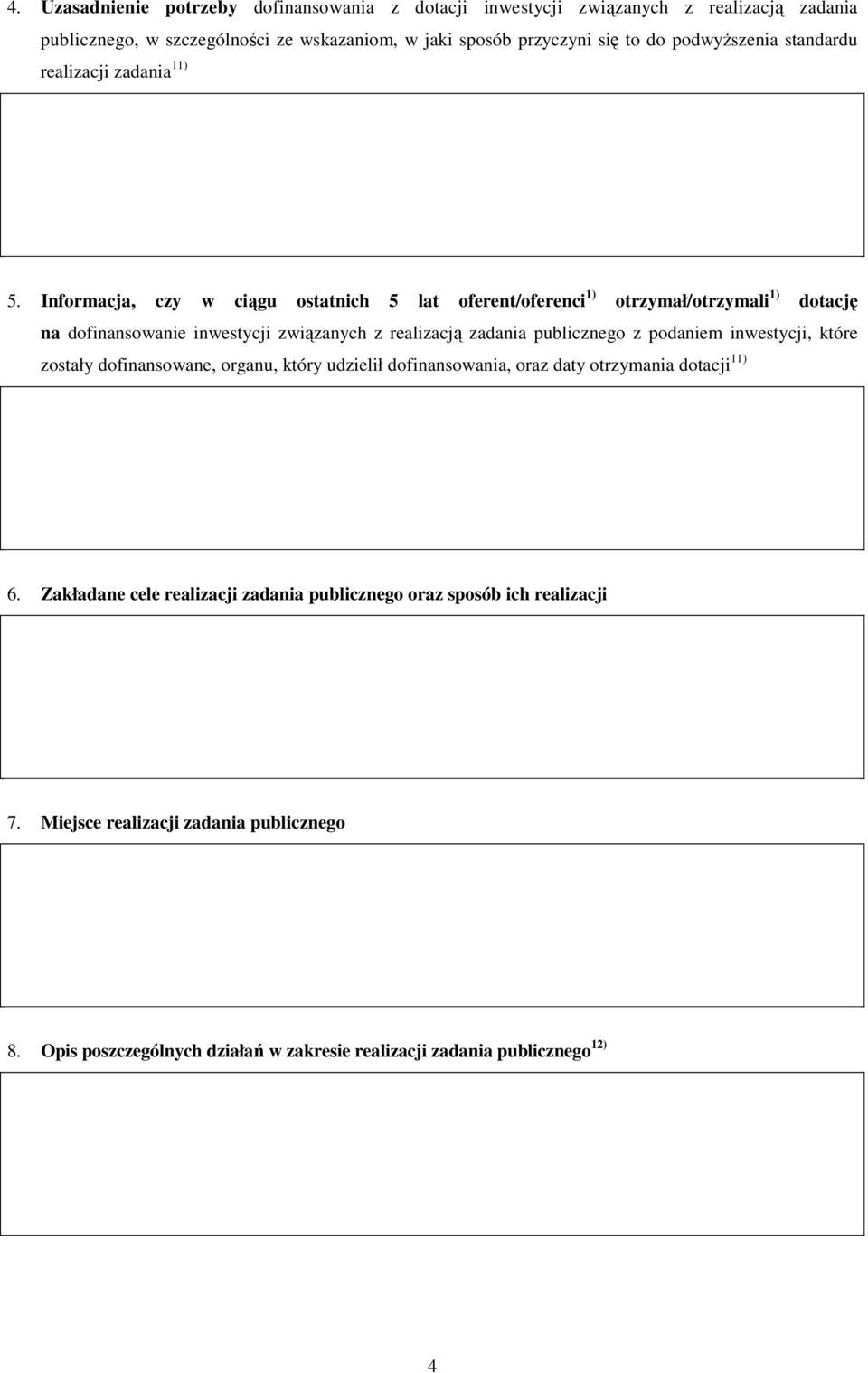 Informacja, czy w ciągu ostatnich 5 lat oferent/oferenci 1) otrzymał/otrzymali 1) dotację na dofinansowanie inwestycji związanych z realizacją zadania publicznego z podaniem