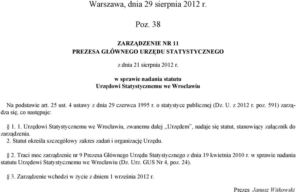 591) zarządza się, co następuje: 1. 1. Urzędowi Statystycznemu we Wrocławiu, zwanemu dalej,,urzędem, nadaje się statut, stanowiący załącznik do zarządzenia. 2.