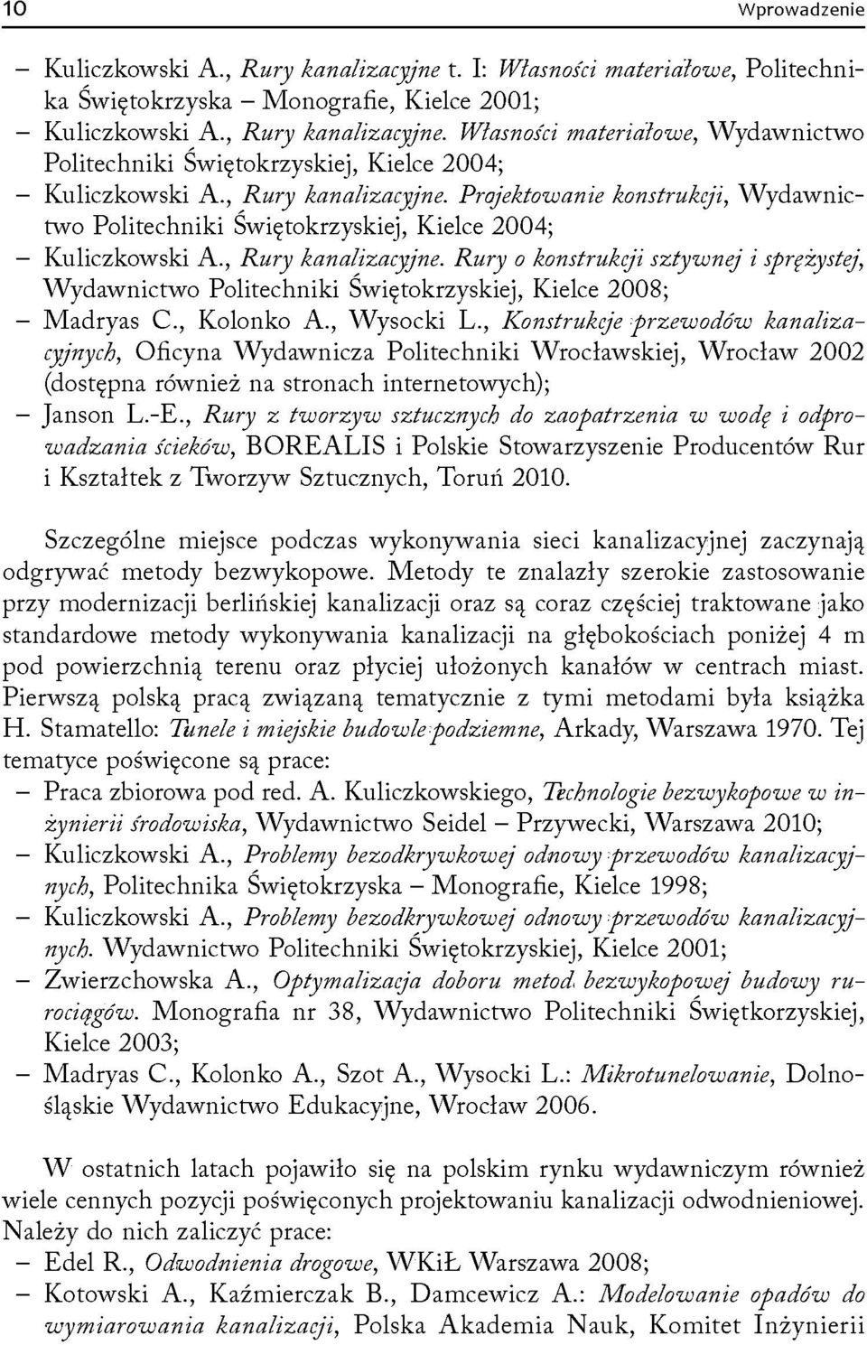 , Kolonko A., Wysocki L., Konstrukcje przewodów kanalizacyjnych, Oficyna Wydawnicza Politechniki Wrocławskiej, Wrocław 2002 (dostępna również na stronach internetowych); Janson L.-E.