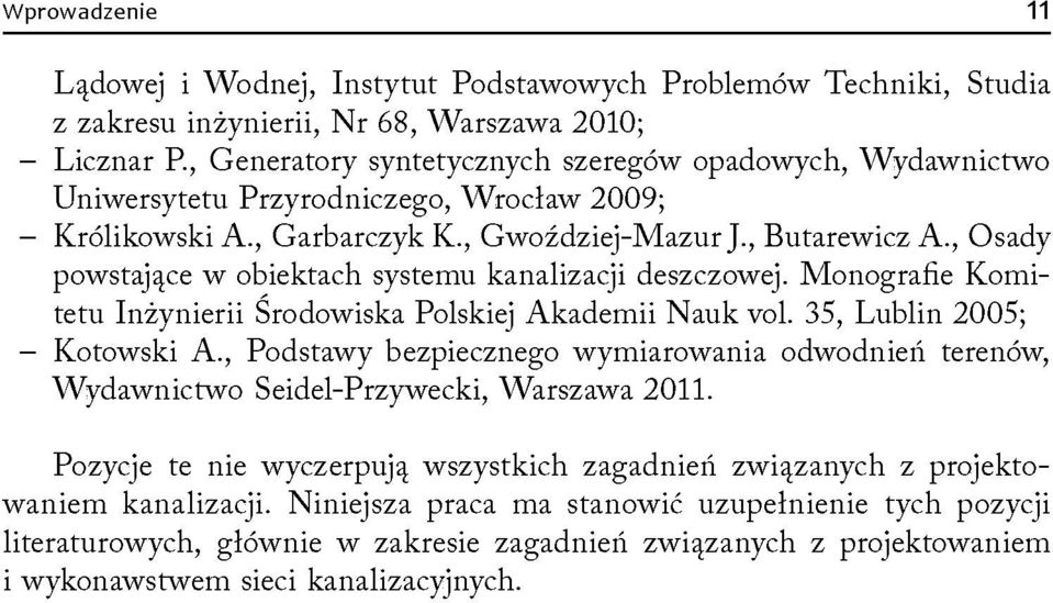 , Osady powstające w obiektach systemu kanalizacji deszczowej. Monografie Komitetu Inżynierii Środowiska Polskiej Akademii Nauk vol. 35, Lublin 2005; Kotowski A.