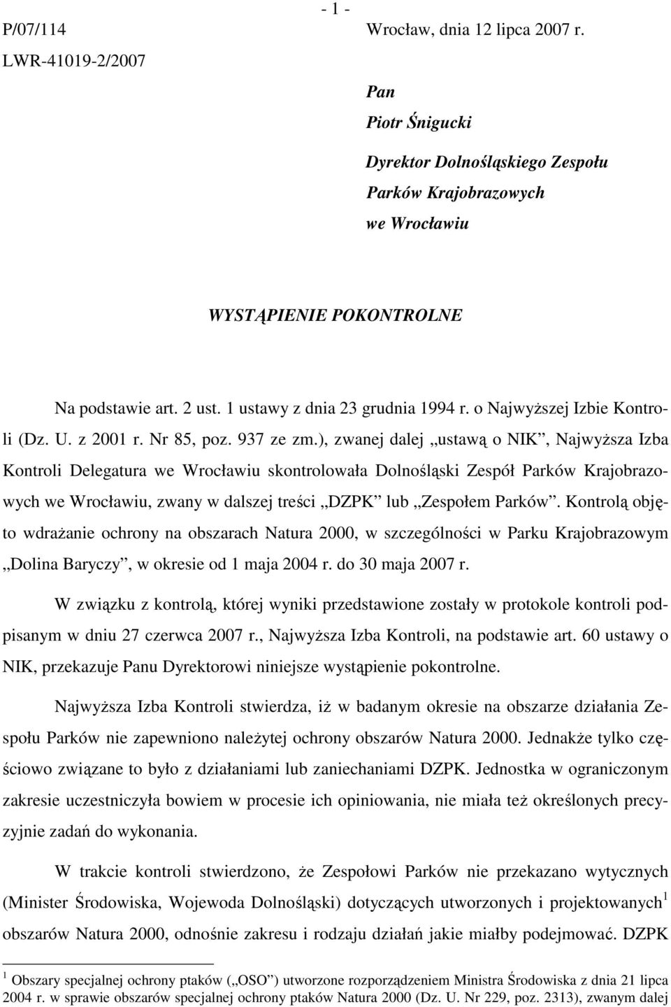 ), zwanej dalej ustawą o NIK, NajwyŜsza Izba Kontroli Delegatura we Wrocławiu skontrolowała Dolnośląski Zespół Parków Krajobrazowych we Wrocławiu, zwany w dalszej treści DZPK lub Zespołem Parków.