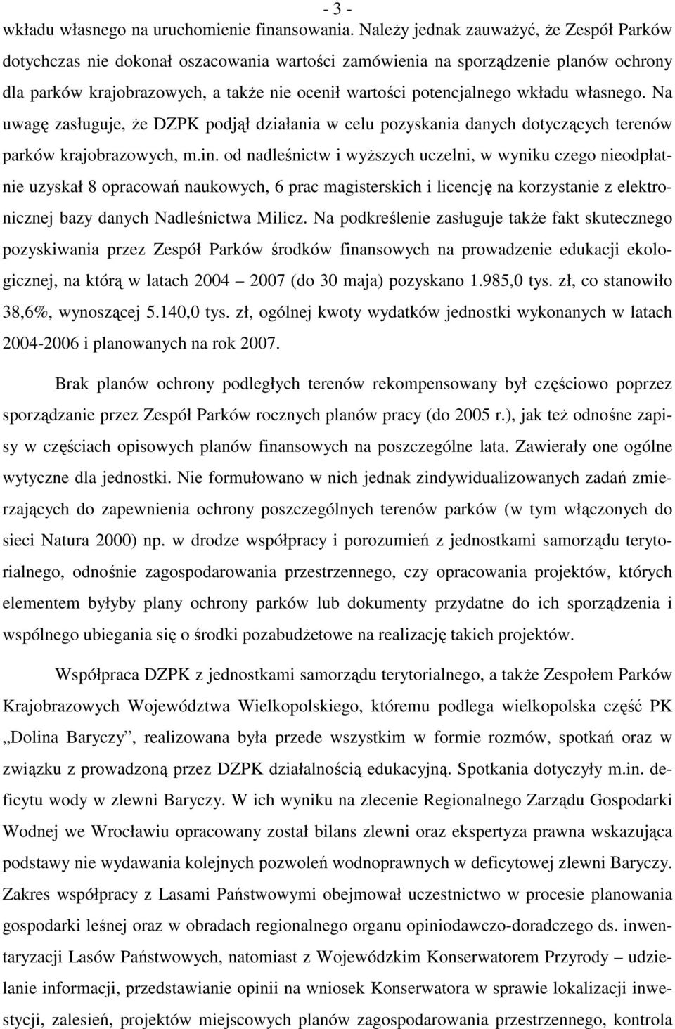 wkładu własnego. Na uwagę zasługuje, Ŝe DZPK podjął działania w celu pozyskania danych dotyczących terenów parków krajobrazowych, m.in.