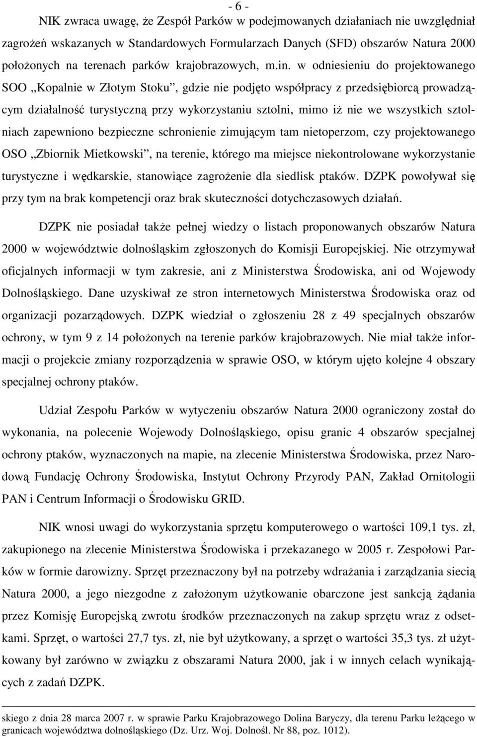 w odniesieniu do projektowanego SOO Kopalnie w Złotym Stoku, gdzie nie podjęto współpracy z przedsiębiorcą prowadzącym działalność turystyczną przy wykorzystaniu sztolni, mimo iŝ nie we wszystkich