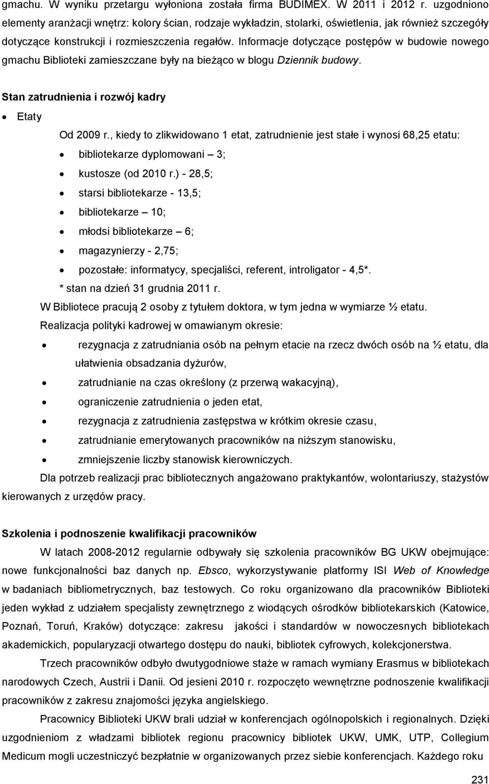 Informacje dotyczące postępów w budowie nowego gmachu Biblioteki zamieszczane były na bieżąco w blogu Dziennik budowy. Stan zatrudnienia i rozwój kadry Etaty Od 2009 r.