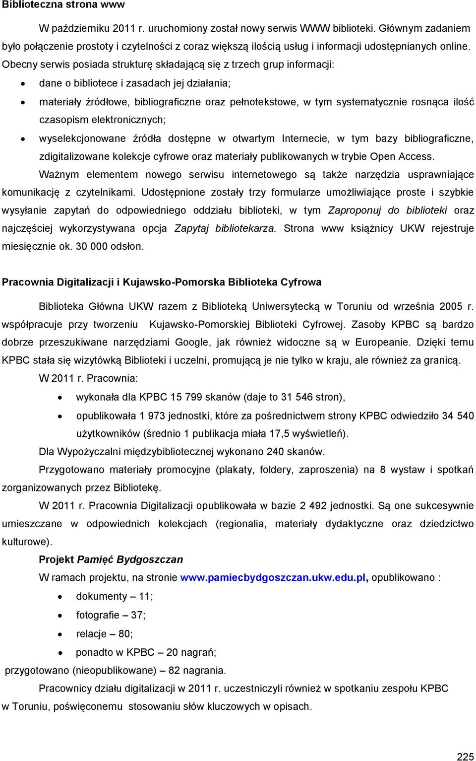 Obecny serwis posiada strukturę składającą się z trzech grup informacji: dane o bibliotece i zasadach jej działania; materiały źródłowe, bibliograficzne oraz pełnotekstowe, w tym systematycznie