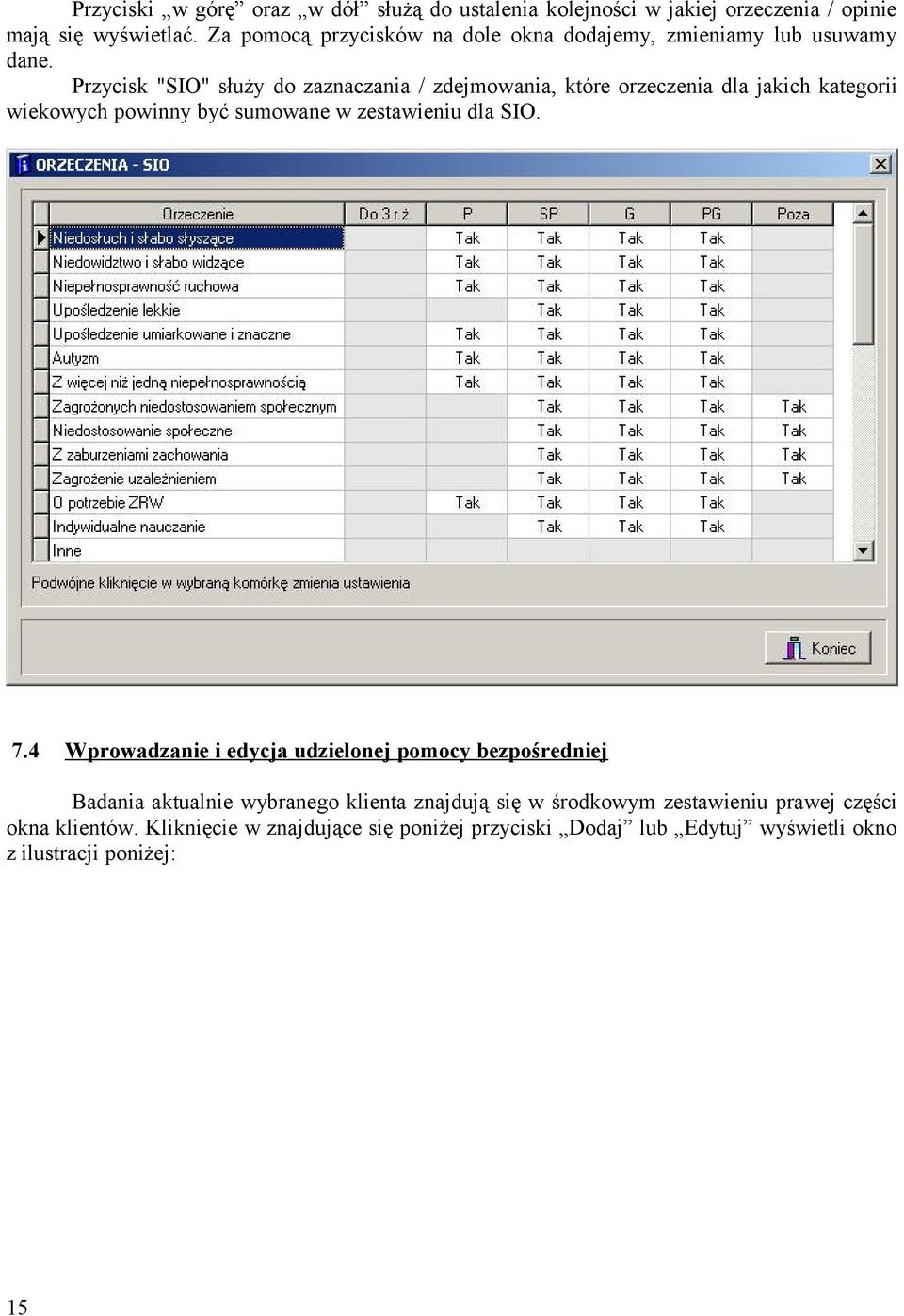 Przycisk "SIO" służy do zaznaczania / zdejmowania, które orzeczenia dla jakich kategorii wiekowych powinny być sumowane w zestawieniu dla SIO. 7.