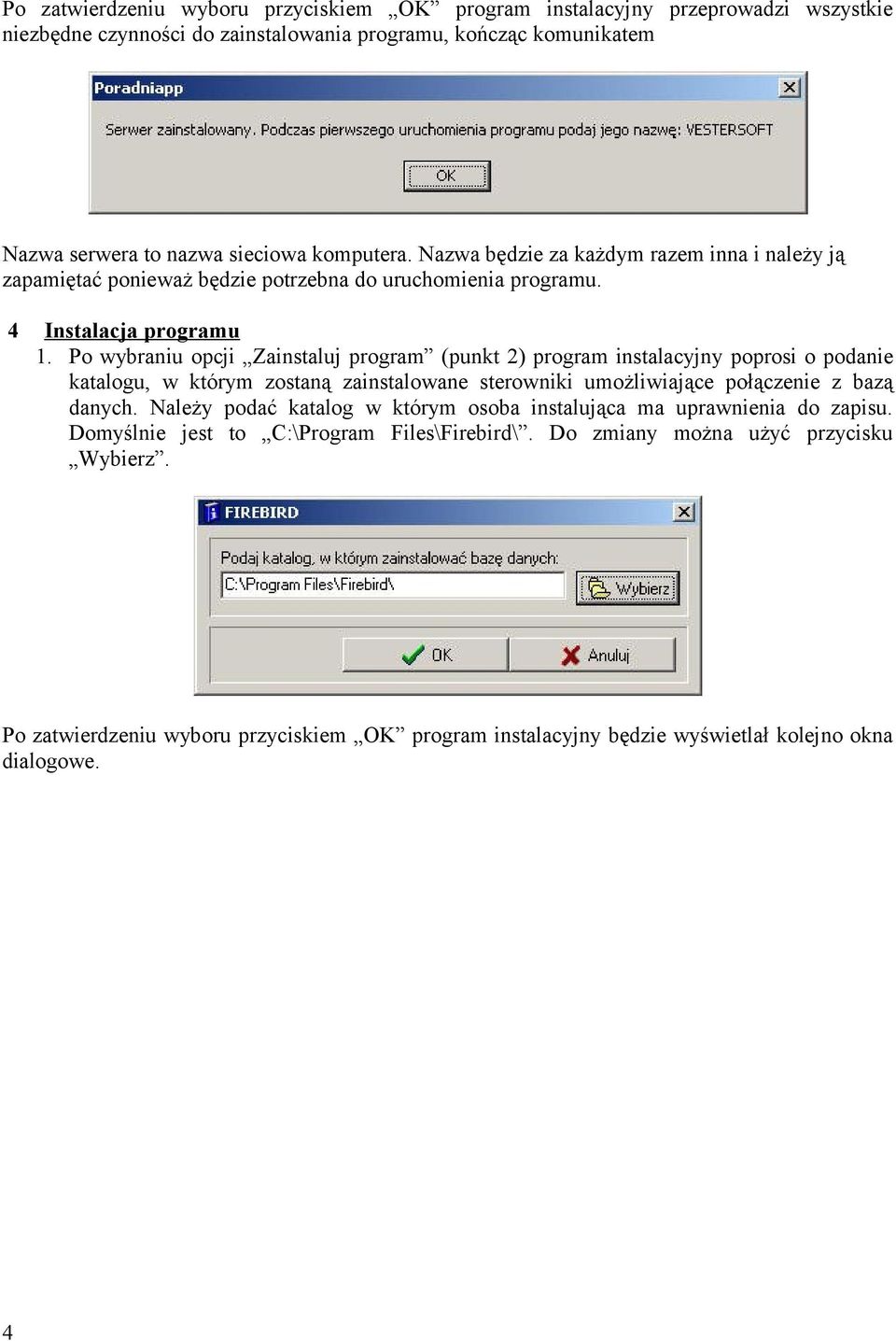 Po wybraniu opcji Zainstaluj program (punkt 2) program instalacyjny poprosi o podanie katalogu, w którym zostaną zainstalowane sterowniki umożliwiające połączenie z bazą danych.