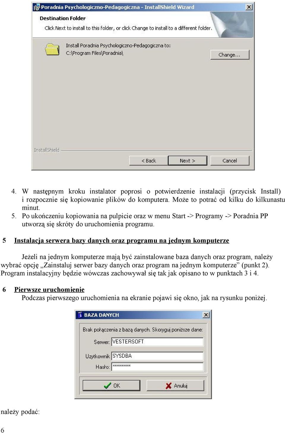 5 Instalacja serwera bazy danych oraz programu na jednym komputerze Jeżeli na jednym komputerze mają być zainstalowane baza danych oraz program, należy wybrać opcję Zainstaluj serwer bazy