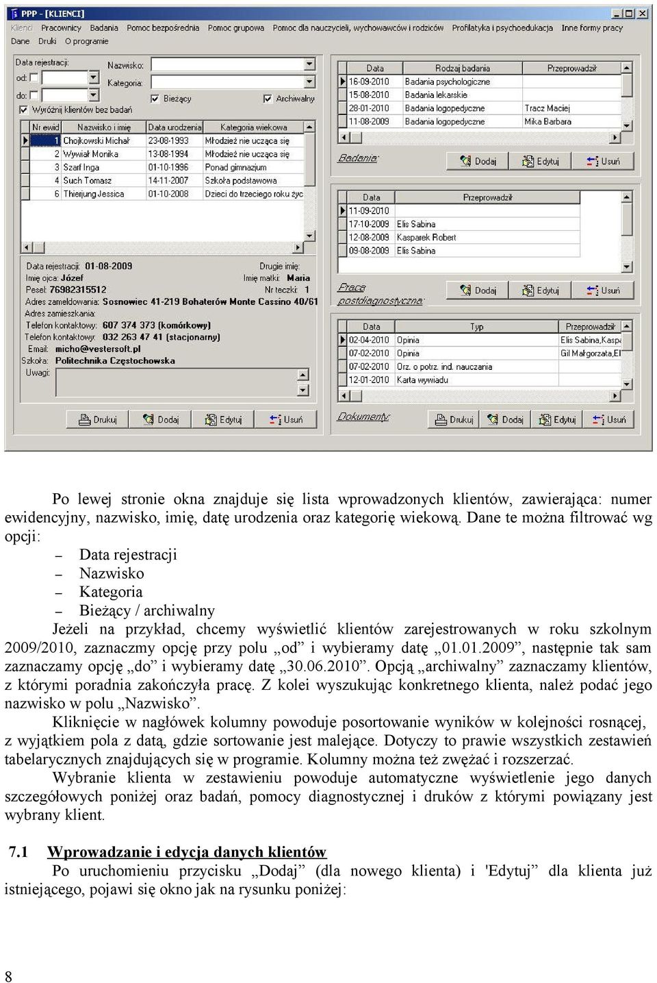 przy polu od i wybieramy datę 01.01.2009, następnie tak sam zaznaczamy opcję do i wybieramy datę 30.06.2010. Opcją archiwalny zaznaczamy klientów, z którymi poradnia zakończyła pracę.