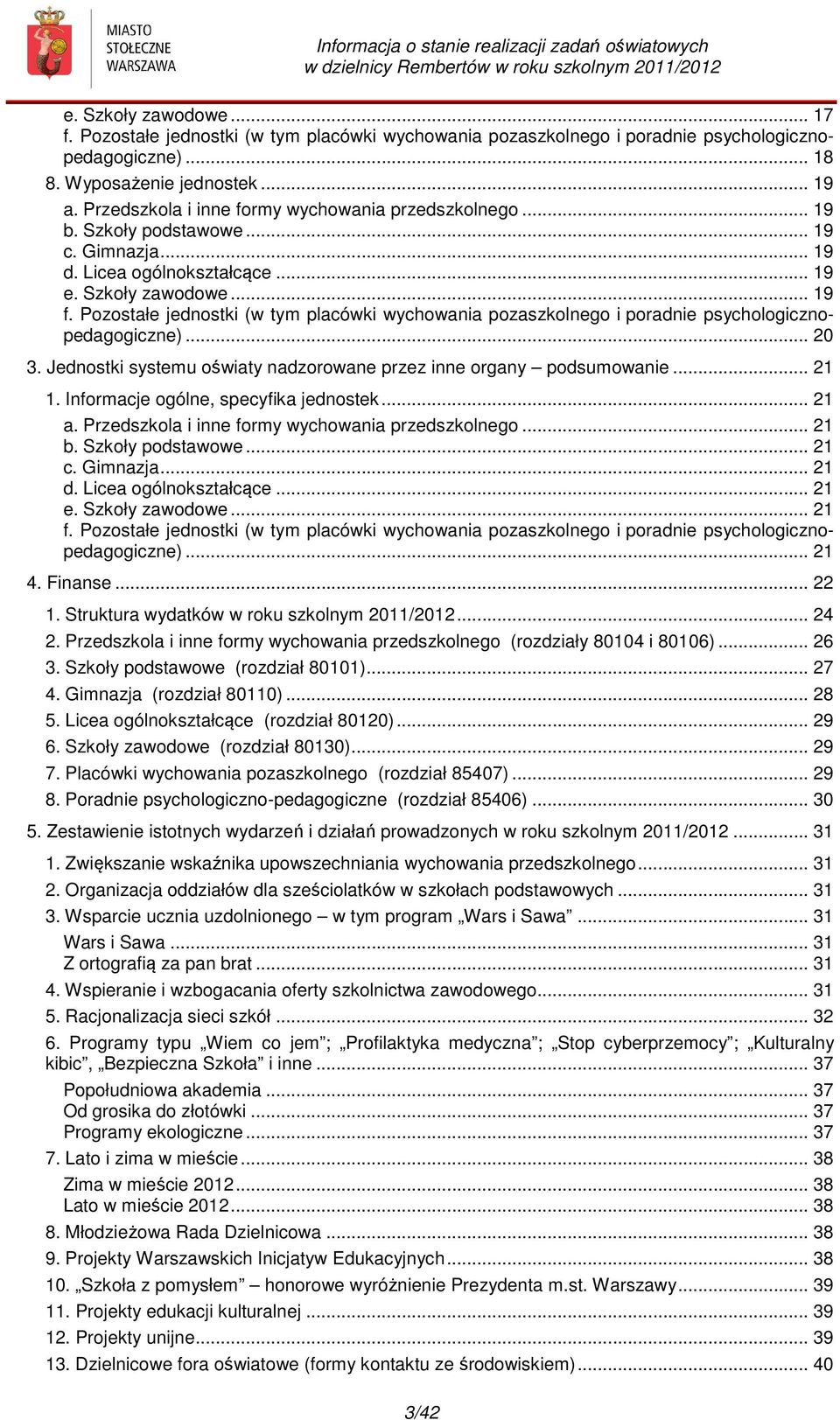 Pozostałe jednostki (w tym placówki wychowania pozaszkolnego i poradnie psychologicznopedagogiczne)... 20 3. Jednostki systemu oświaty nadzorowane przez inne organy podsumowanie... 21 1.