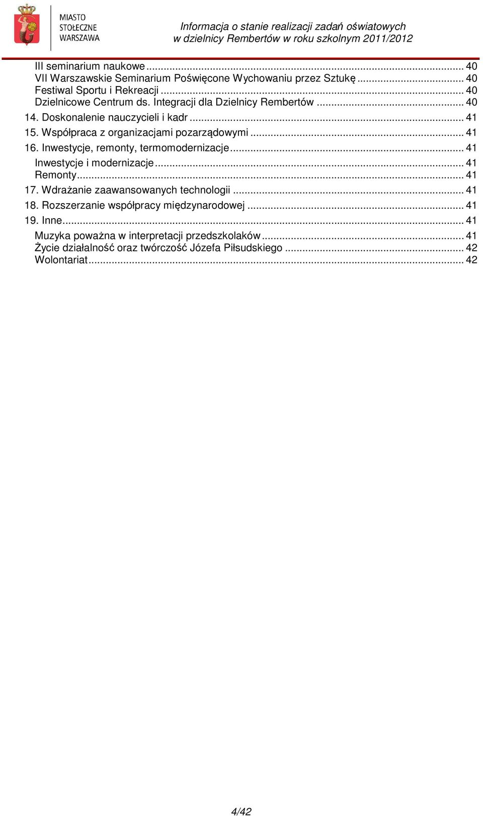 Inwestycje, remonty, termomodernizacje... 41 Inwestycje i modernizacje... 41 Remonty... 41 17. Wdrażanie zaawansowanych technologii... 41 18.