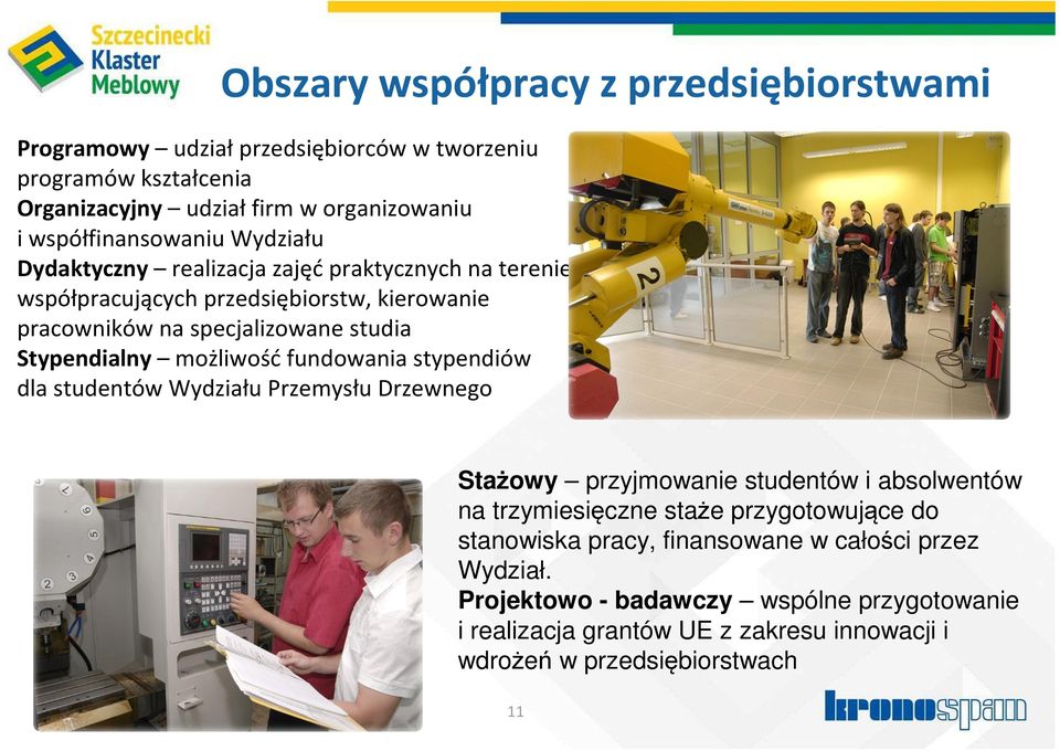 Stypendialny możliwośćfundowania stypendiów dla studentów Wydziału Przemysłu Drzewnego Stażowy przyjmowanie studentów i absolwentów na trzymiesięczne staże