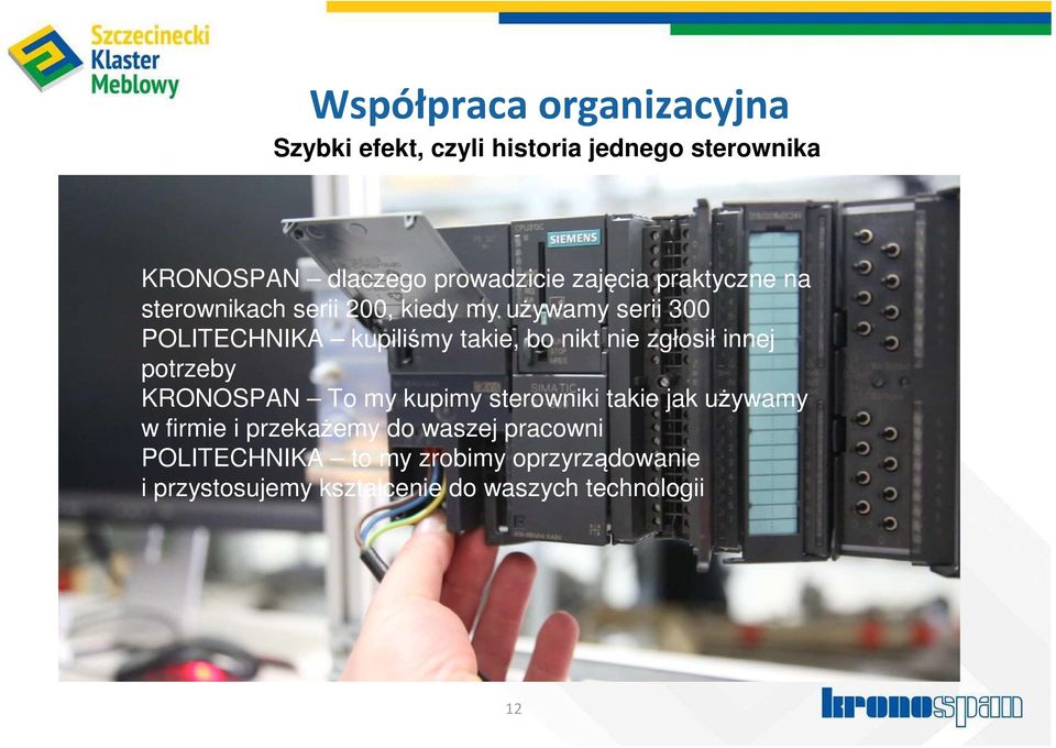 nikt nie zgłosił innej potrzeby KRONOSPAN To my kupimy sterowniki takie jak używamy w firmie i przekażemy