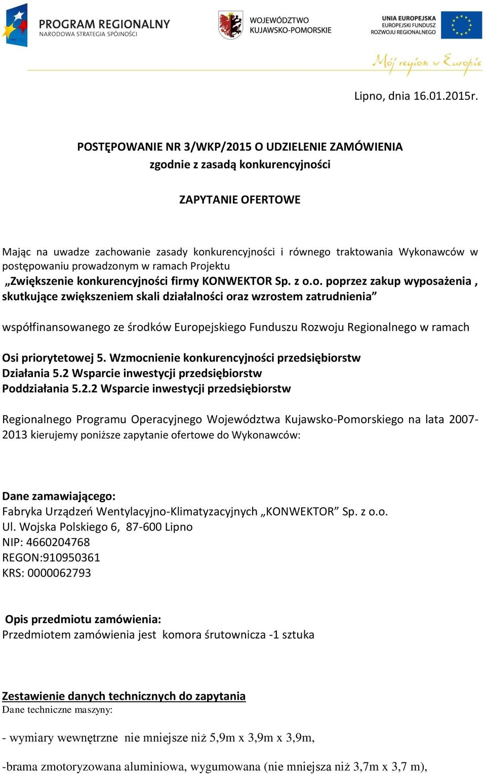 postępowaniu prowadzonym w ramach Projektu Zwiększenie konkurencyjności firmy KONWEKTOR Sp. z o.o. poprzez zakup wyposażenia, skutkujące zwiększeniem skali działalności oraz wzrostem zatrudnienia