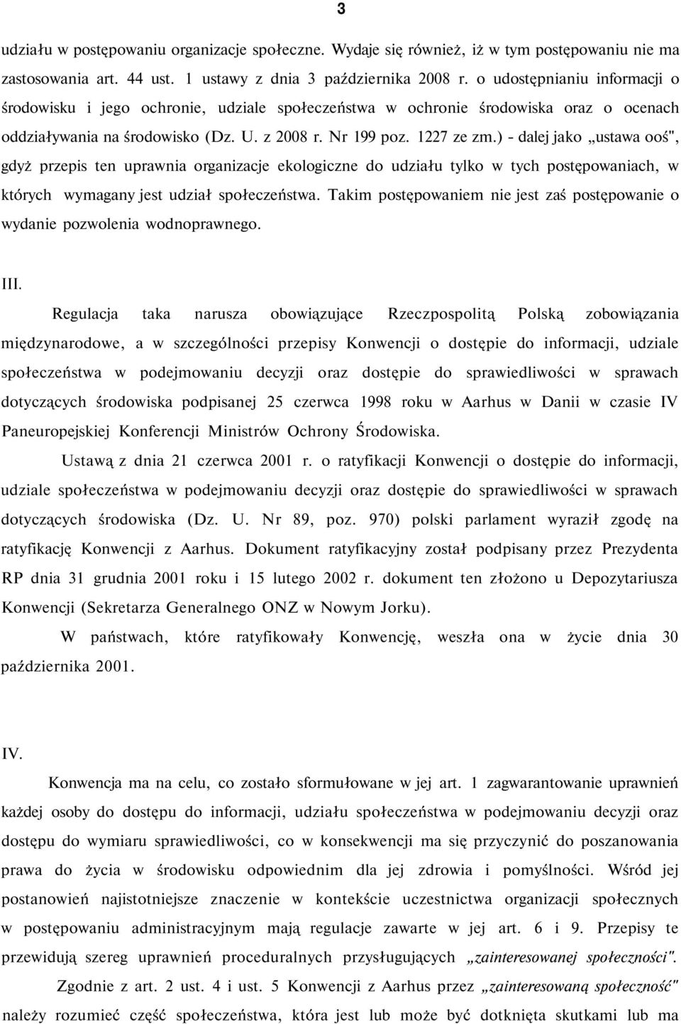 ) - dalej jako ustawa ooś", gdyż przepis ten uprawnia organizacje ekologiczne do udziału tylko w tych postępowaniach, w których wymagany jest udział społeczeństwa.