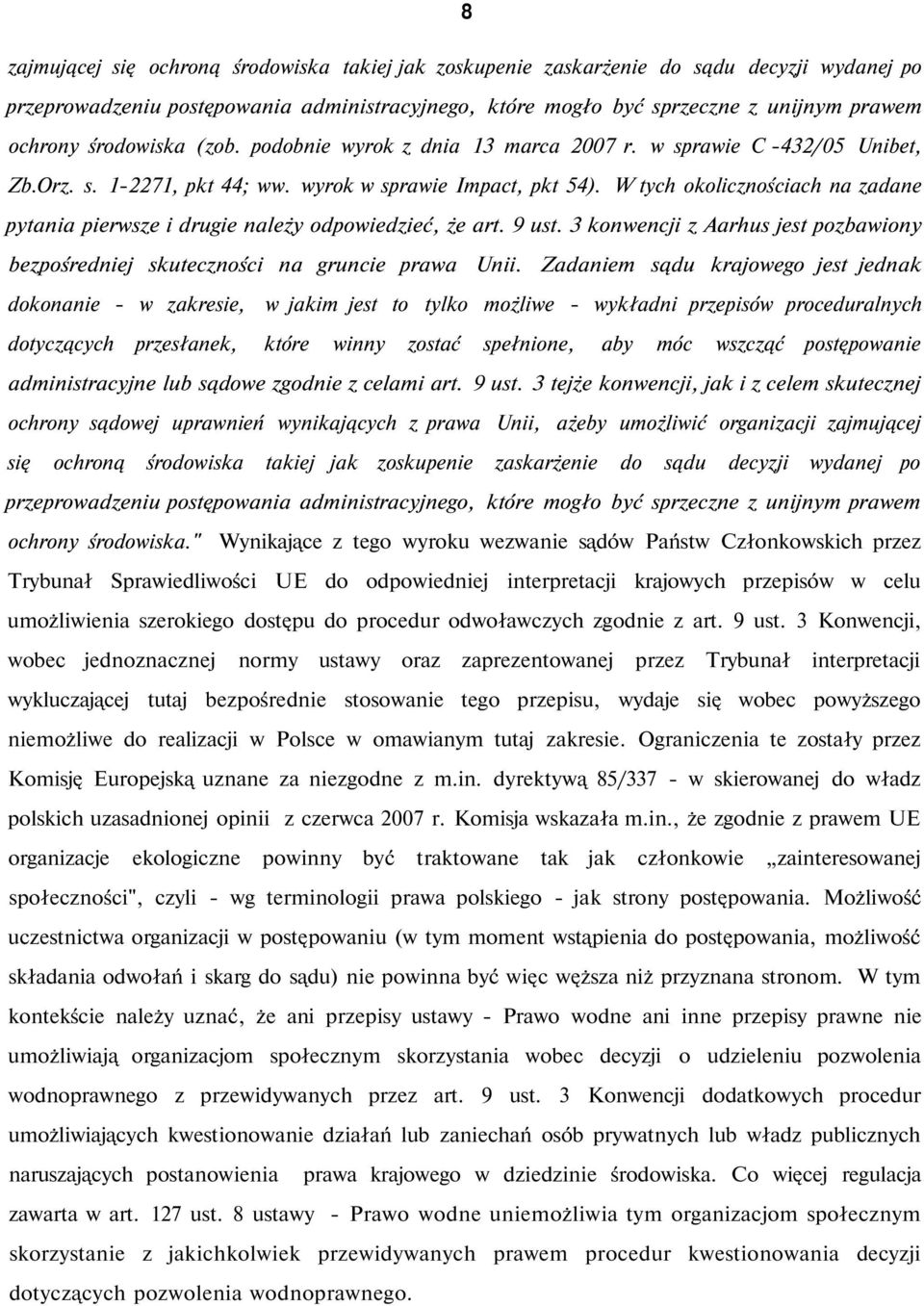 W tych okolicznościach na zadane pytania pierwsze i drugie należy odpowiedzieć, że art. 9 ust. 3 konwencji z Aarhus jest pozbawiony bezpośredniej skuteczności na gruncie prawa Unii.