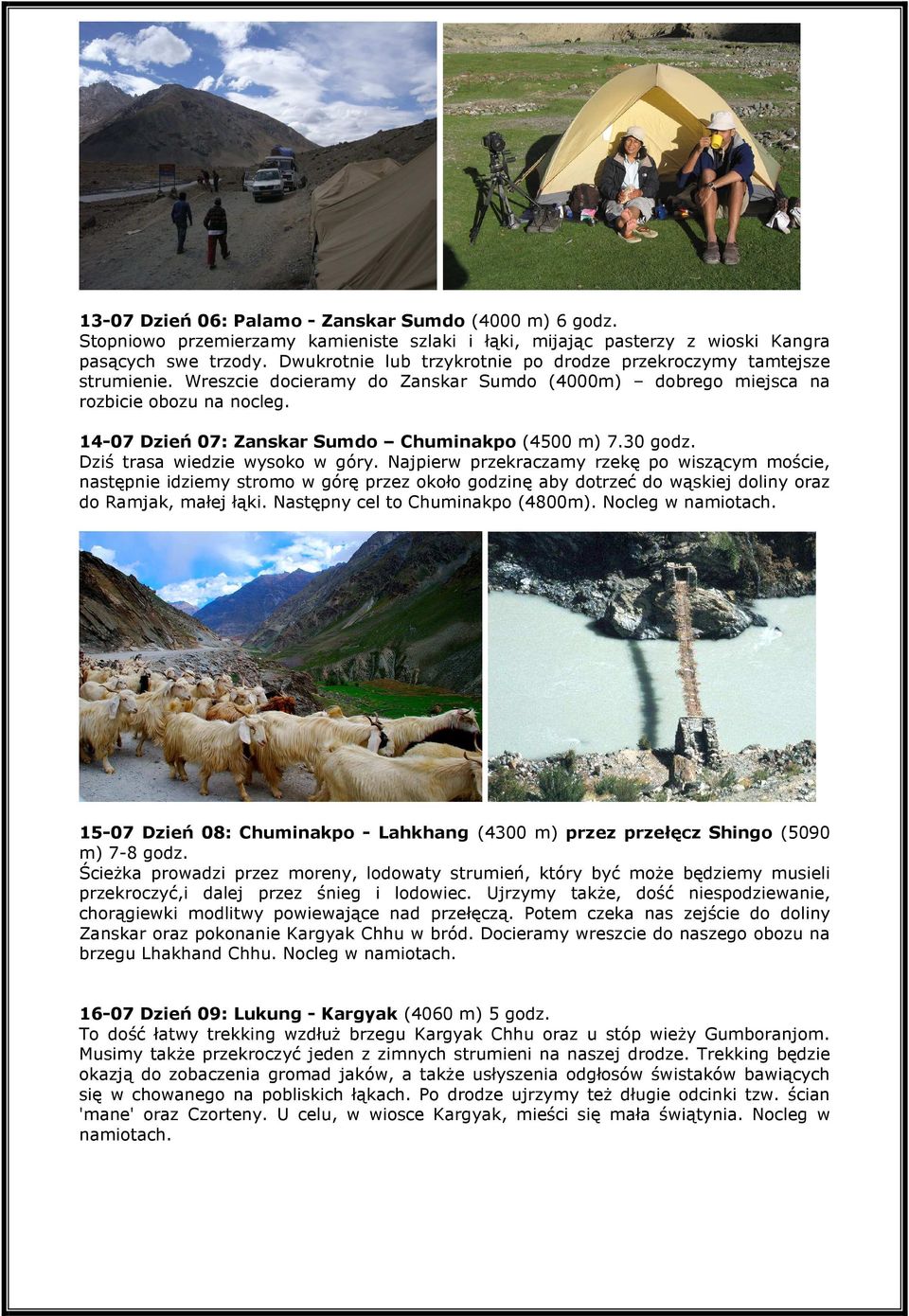 14-07 Dzień 07: Zanskar Sumdo Chuminakpo (4500 m) 7.30 godz. Dziś trasa wiedzie wysoko w góry.