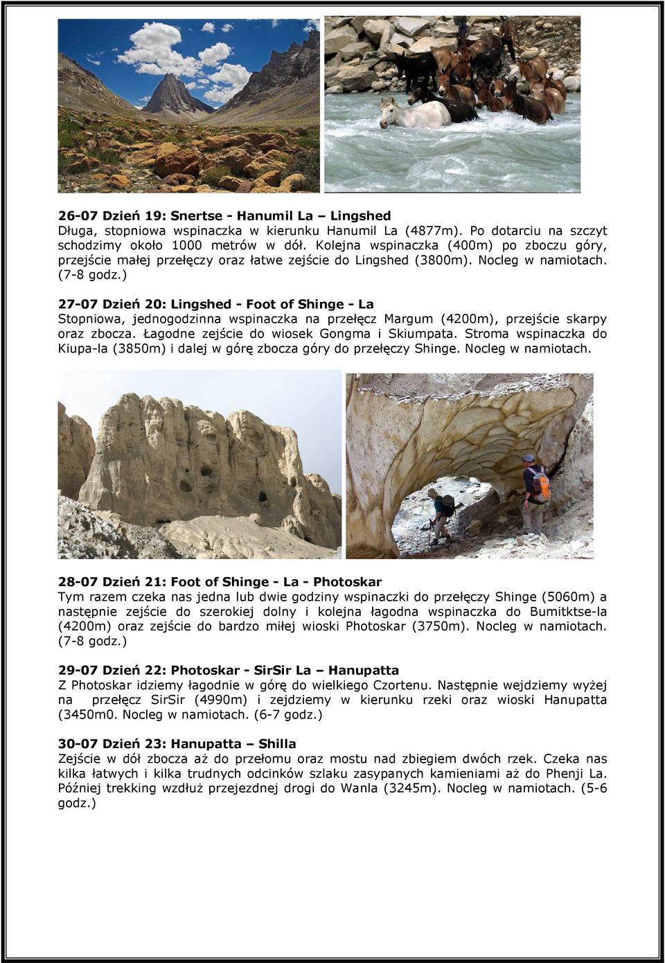 ) 27-07 Dzień 20: Lingshed - Foot of Shinge - La Stopniowa, jednogodzinna wspinaczka na przełęcz Margum (4200m), przejście skarpy oraz zbocza. Łagodne zejście do wiosek Gongma i Skiumpata.