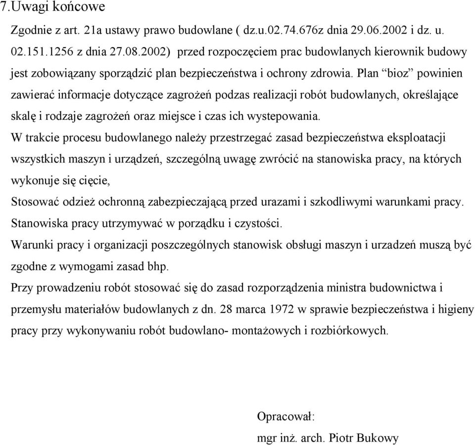 Plan bioz powinien zawierać informacje dotyczące zagrożeń podzas realizacji robót budowlanych, określające skalę i rodzaje zagrożeń oraz miejsce i czas ich wystepowania.