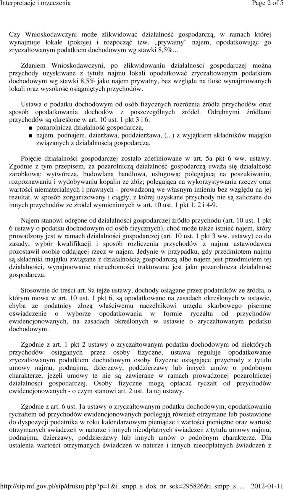 .. Zdaniem Wnioskodawczyni, po zlikwidowaniu działalności gospodarczej moŝna przychody uzyskiwane z tytułu najmu lokali opodatkować zryczałtowanym podatkiem dochodowym wg stawki 8,5% jako najem