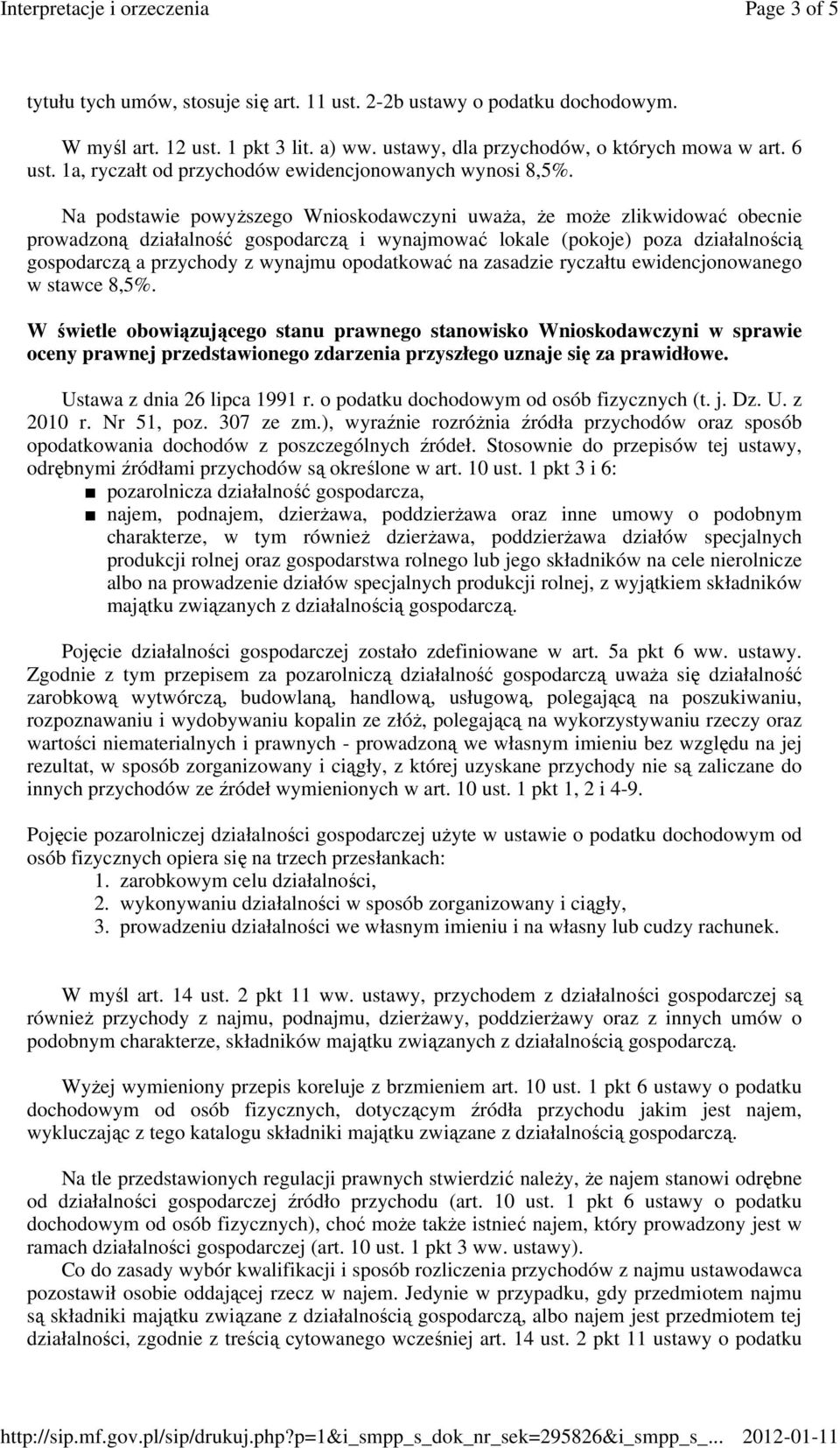 Na podstawie powyŝszego Wnioskodawczyni uwaŝa, Ŝe moŝe zlikwidować obecnie prowadzoną działalność gospodarczą i wynajmować lokale (pokoje) poza działalnością gospodarczą a przychody z wynajmu