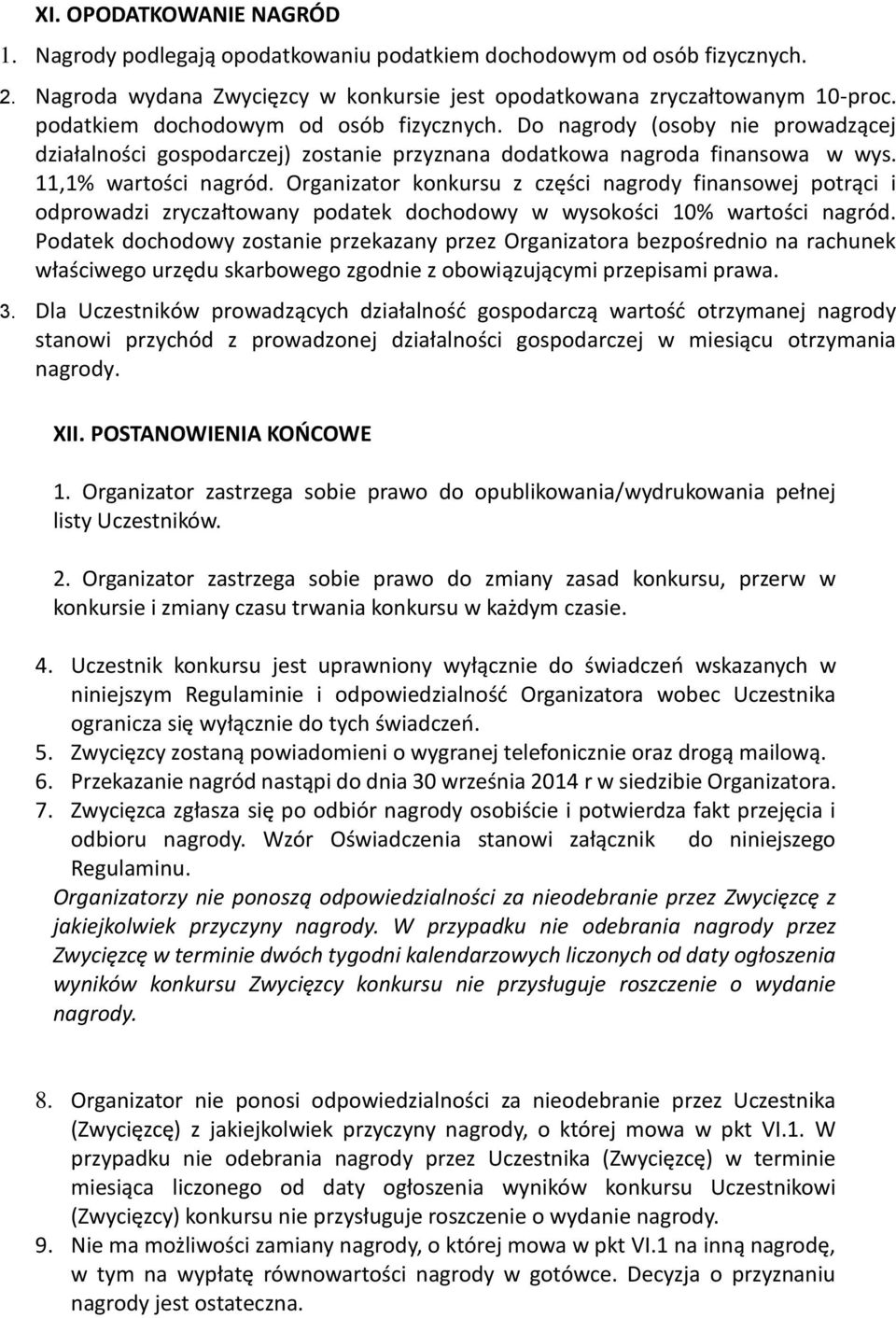 Organizator konkursu z części nagrody finansowej potrąci i odprowadzi zryczałtowany podatek dochodowy w wysokości 10% wartości nagród.