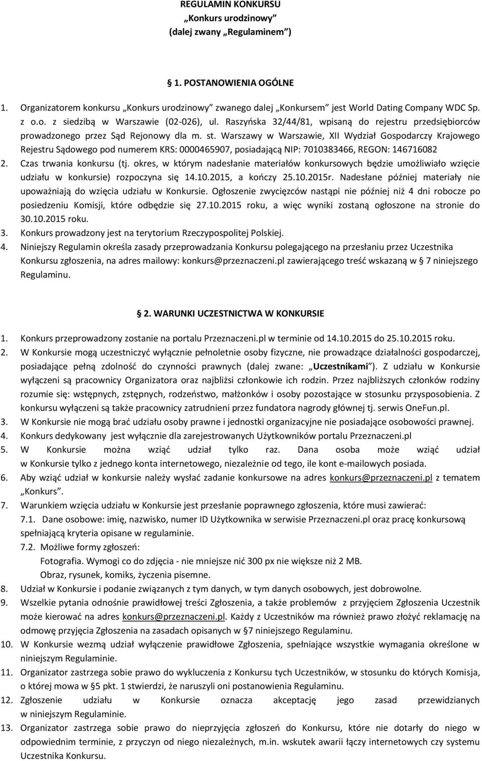 Warszawy w Warszawie, XII Wydział Gospodarczy Krajowego Rejestru Sądowego pod numerem KRS: 0000465907, posiadającą NIP: 7010383466, REGON: 146716082 2. Czas trwania konkursu (tj.