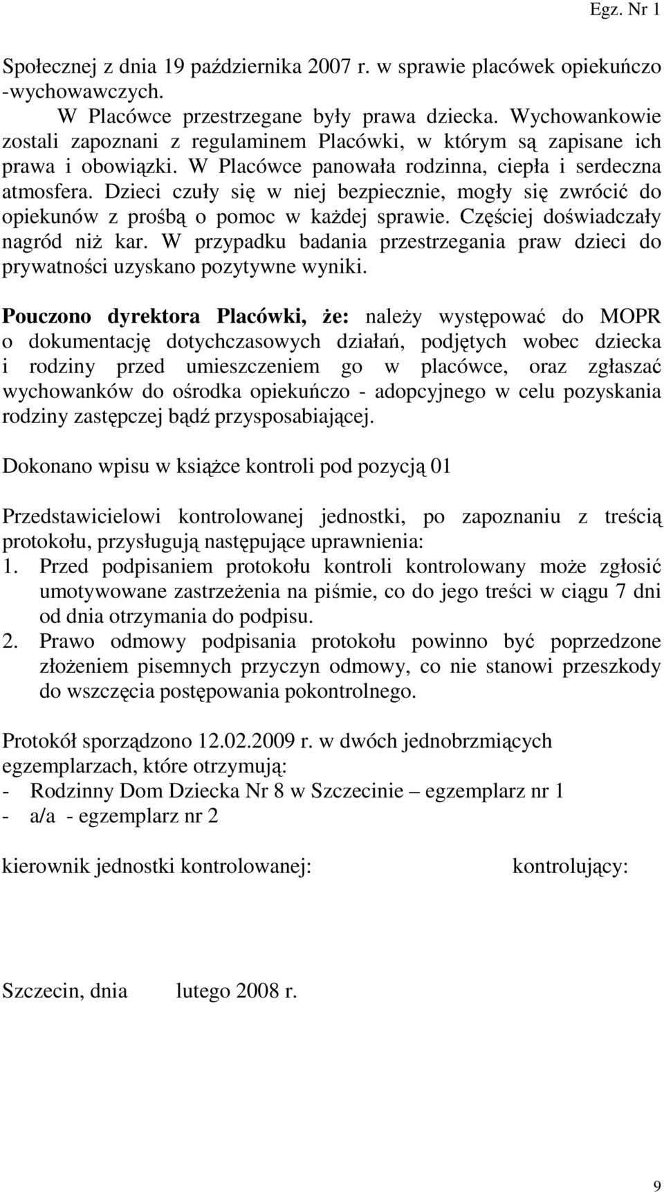 Dzieci czuły się w niej bezpiecznie, mogły się zwrócić do opiekunów z prośbą o pomoc w kaŝdej sprawie. Częściej doświadczały nagród niŝ kar.