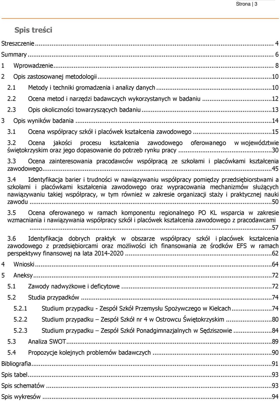2 Ocena jakości procesu kształcenia zawodowego oferowanego w województwie świętokrzyskim oraz jego dopasowanie do potrzeb rynku pracy...30 3.