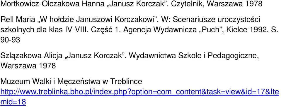 W: Scenariusze uroczystości szkolnych dla klas IV-VIII. Część 1. Agencja Wydawnicza Puch, Kielce 1992. S. 90-93 Szlązakowa Alicja Janusz Korczak.