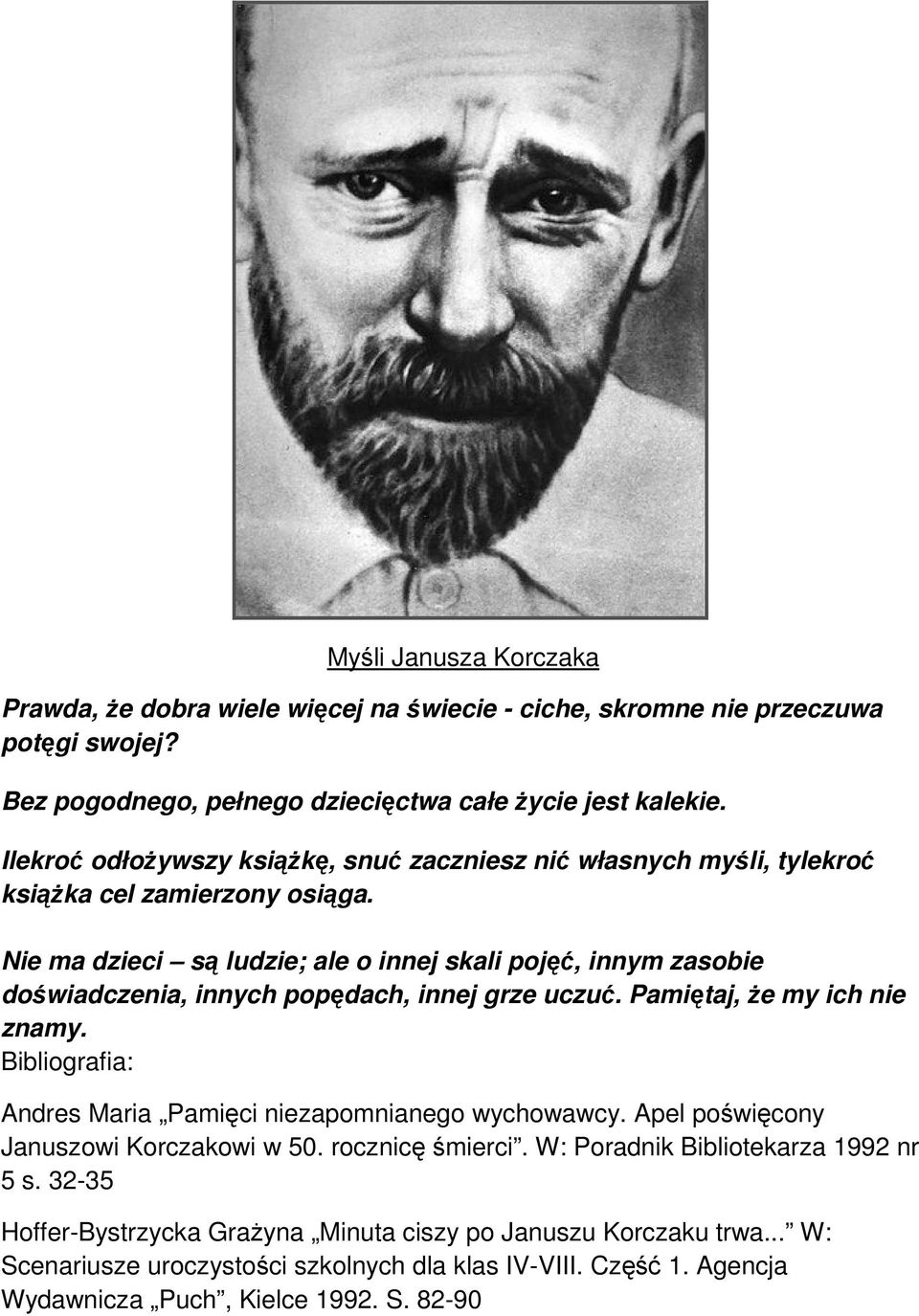 Nie ma dzieci są ludzie; ale o innej skali pojęć, innym zasobie doświadczenia, innych popędach, innej grze uczuć. Pamiętaj, Ŝe my ich nie znamy.