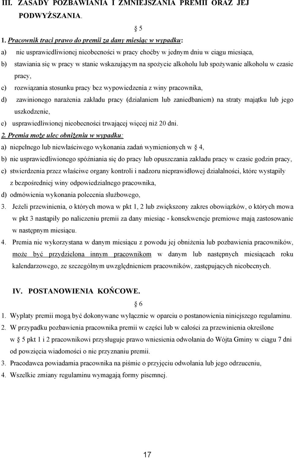 spożycie alkoholu lub spożywanie alkoholu w czasie pracy, c) rozwiązania stosunku pracy bez wypowiedzenia z winy pracownika, d) zawinionego narażenia zakładu pracy (działaniem lub zaniedbaniem) na