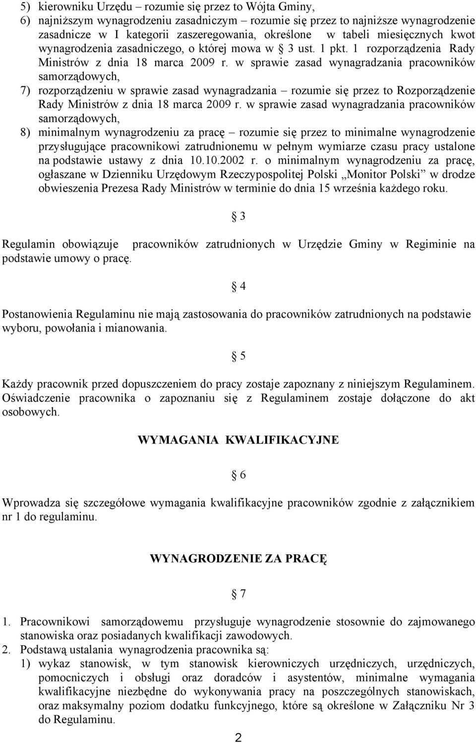 w sprawie zasad wynagradzania pracowników samorządowych, 7) rozporządzeniu w sprawie zasad wynagradzania rozumie się przez to Rozporządzenie Rady Ministrów z dnia 18 marca 2009 r.