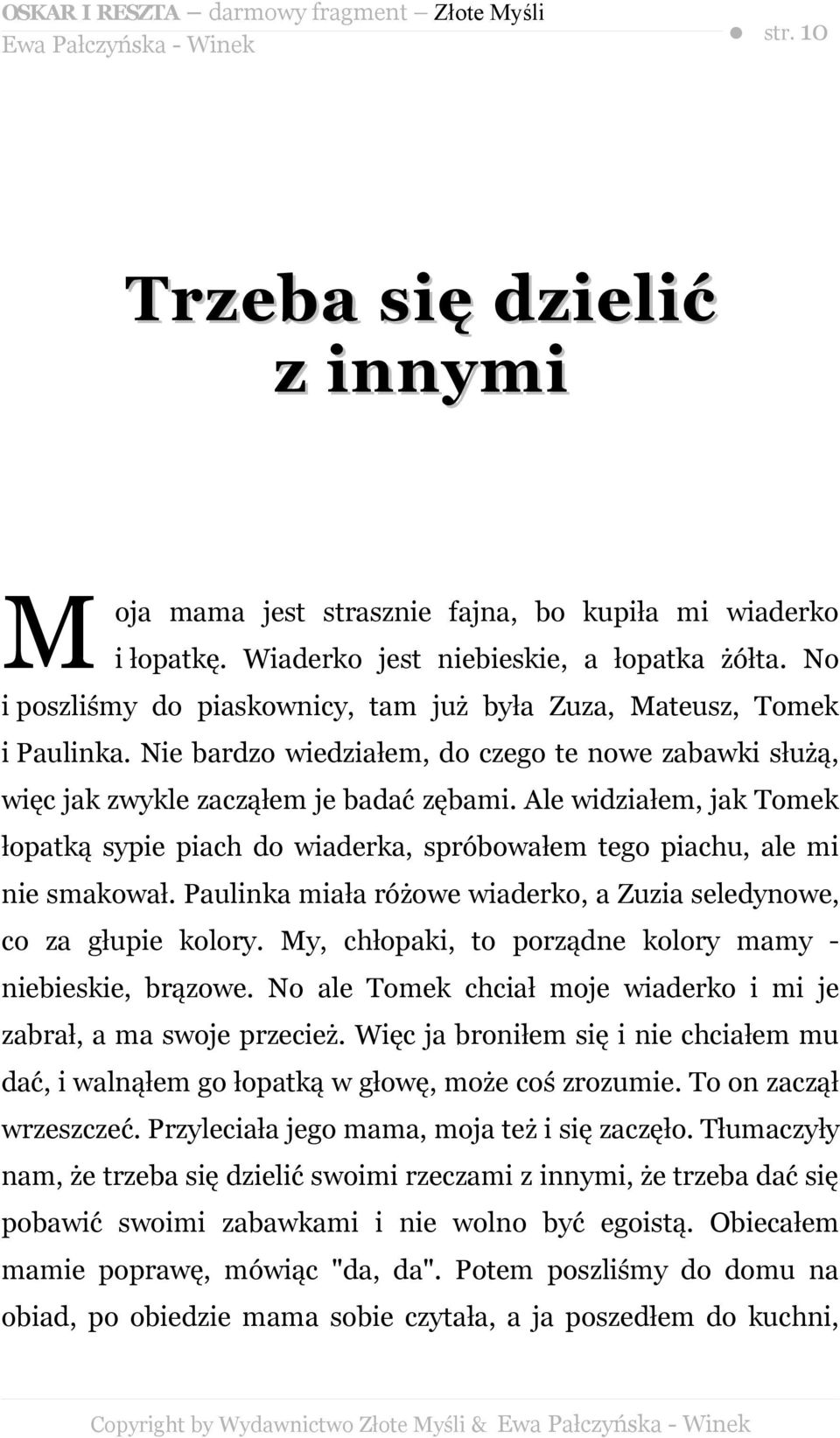 Ale widziałem, jak Tomek łopatką sypie piach do wiaderka, spróbowałem tego piachu, ale mi nie smakował. Paulinka miała różowe wiaderko, a Zuzia seledynowe, co za głupie kolory.