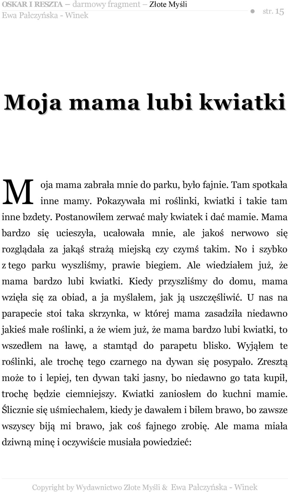 No i szybko z tego parku wyszliśmy, prawie biegiem. Ale wiedziałem już, że mama bardzo lubi kwiatki. Kiedy przyszliśmy do domu, mama wzięła się za obiad, a ja myślałem, jak ją uszczęśliwić.