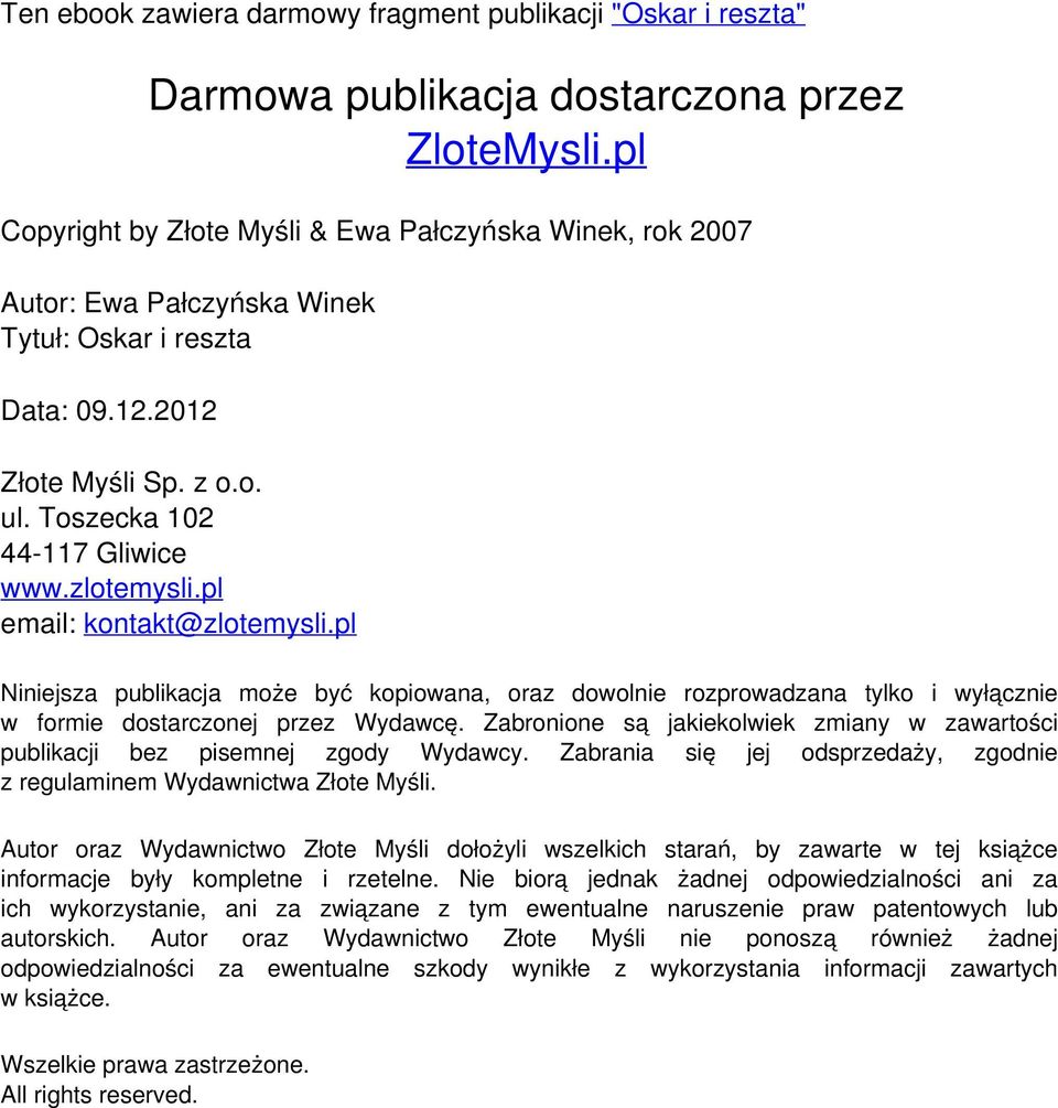 pl email: kontakt@zlotemysli.pl Niniejsza publikacja może być kopiowana, oraz dowolnie rozprowadzana tylko i wyłącznie w formie dostarczonej przez Wydawcę.