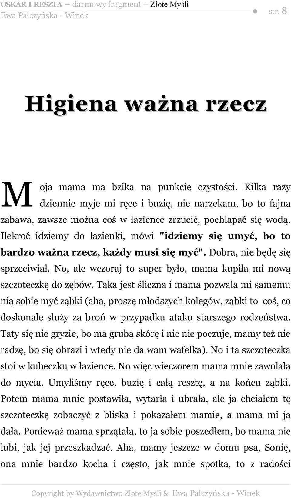 Ilekroć idziemy do łazienki, mówi "idziemy się umyć, bo to bardzo ważna rzecz, każdy musi się myć". Dobra, nie będę się sprzeciwiał.