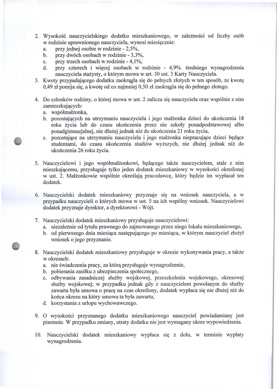 30 ust. 3 Karty Nauczyciela. Kwoty przypadającego dodatku zaokrągla się do pełnych złotych w ten sposób, że kwotę 0,49 zł pomija się, a kwotę od co najmniej 0,50 zł zaokrągla się do pełnego złotego.