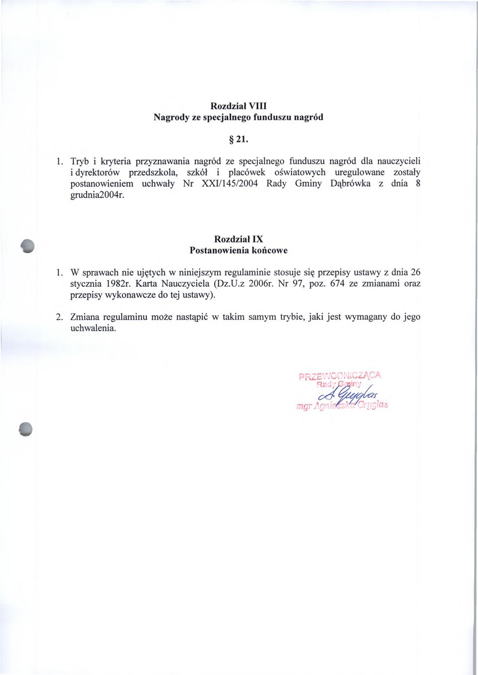 postanowieniem uchwały Nr XXI/145/2004 Rady Gminy Dąbrówka z dnia 8 grudnia2004r. Rozdział IX Postanowienia końcowe 1.