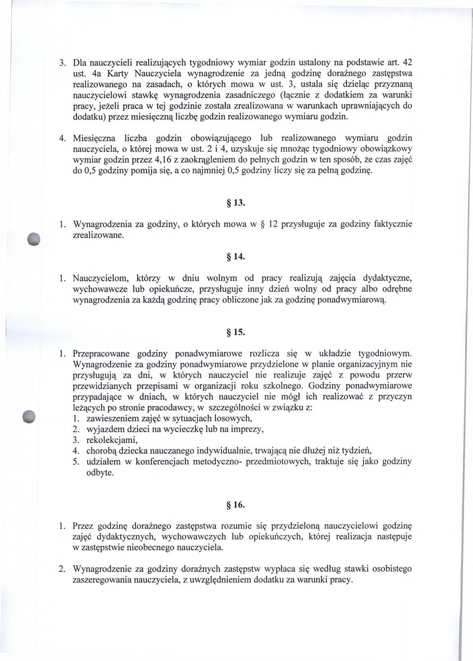 3, ustala się dzieląc przyznaną nauczycielowi stawkę wynagrodzenia zasadniczego (łącznie z dodatkiem za warunki pracy, jeżeli praca w tej godzinie została zrealizowana w warunkach uprawniających do