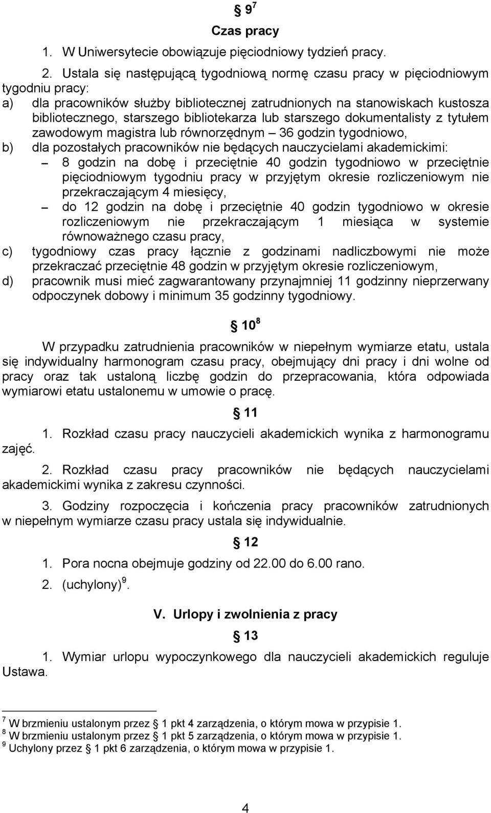 bibliotekarza lub starszego dokumentalisty z tytułem zawodowym magistra lub równorzędnym 36 godzin tygodniowo, b) dla pozostałych pracowników nie będących nauczycielami akademickimi: 8 godzin na dobę