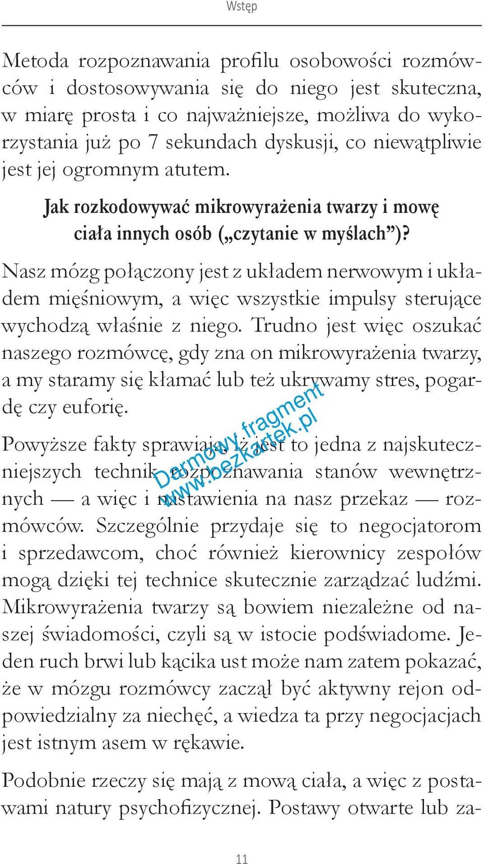 Nasz mózg połączony jest z układem nerwowym i układem mięśniowym, a więc wszystkie impulsy sterujące wychodzą właśnie z niego.