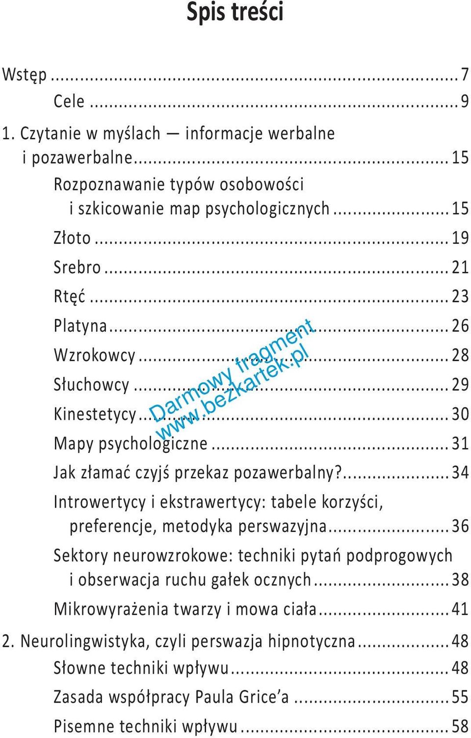 ...34 Introwertycy i ekstrawertycy: tabele korzyści, preferencje, metodyka perswazyjna...36 Sektory neurowzrokowe: techniki pytań podprogowych i obserwacja ruchu gałek ocznych.