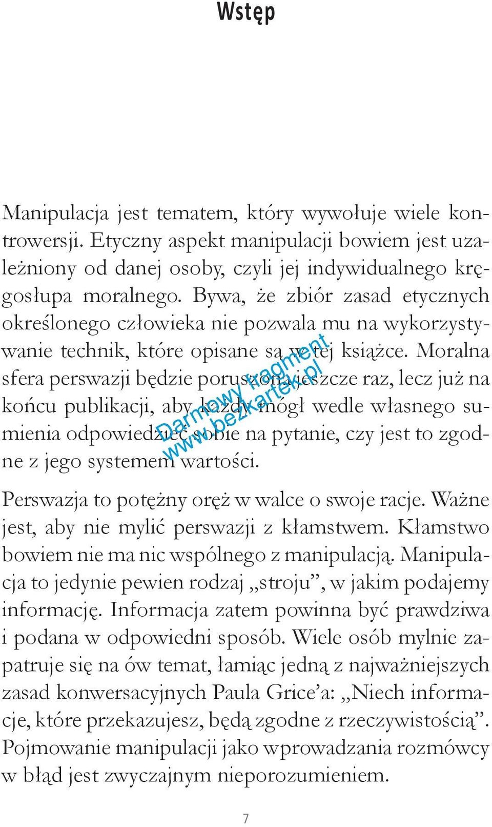 Moralna sfera perswazji będzie poruszona jeszcze raz, lecz już na końcu publikacji, aby każdy mógł wedle własnego sumienia odpowiedzieć sobie na pytanie, czy jest to zgodne z jego systemem wartości.