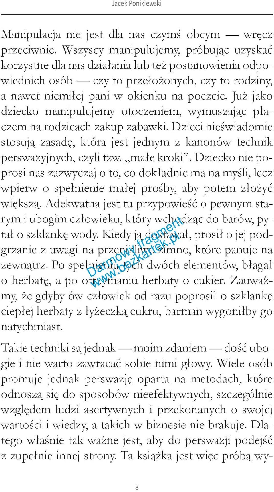 Już jako dziecko manipulujemy otoczeniem, wymuszając płaczem na rodzicach zakup zabawki. Dzieci nieświadomie stosują zasadę, która jest jednym z kanonów technik perswazyjnych, czyli tzw. małe kroki.