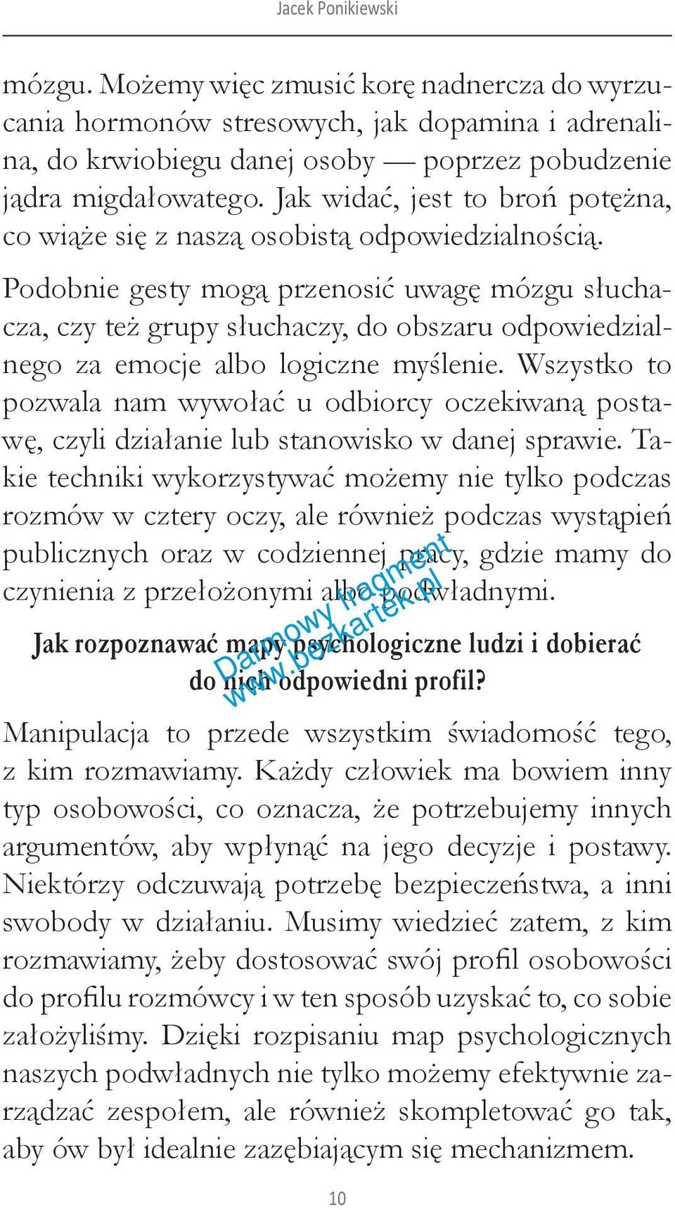 Podobnie gesty mogą przenosić uwagę mózgu słuchacza, czy też grupy słuchaczy, do obszaru odpowiedzialnego za emocje albo logiczne myślenie.