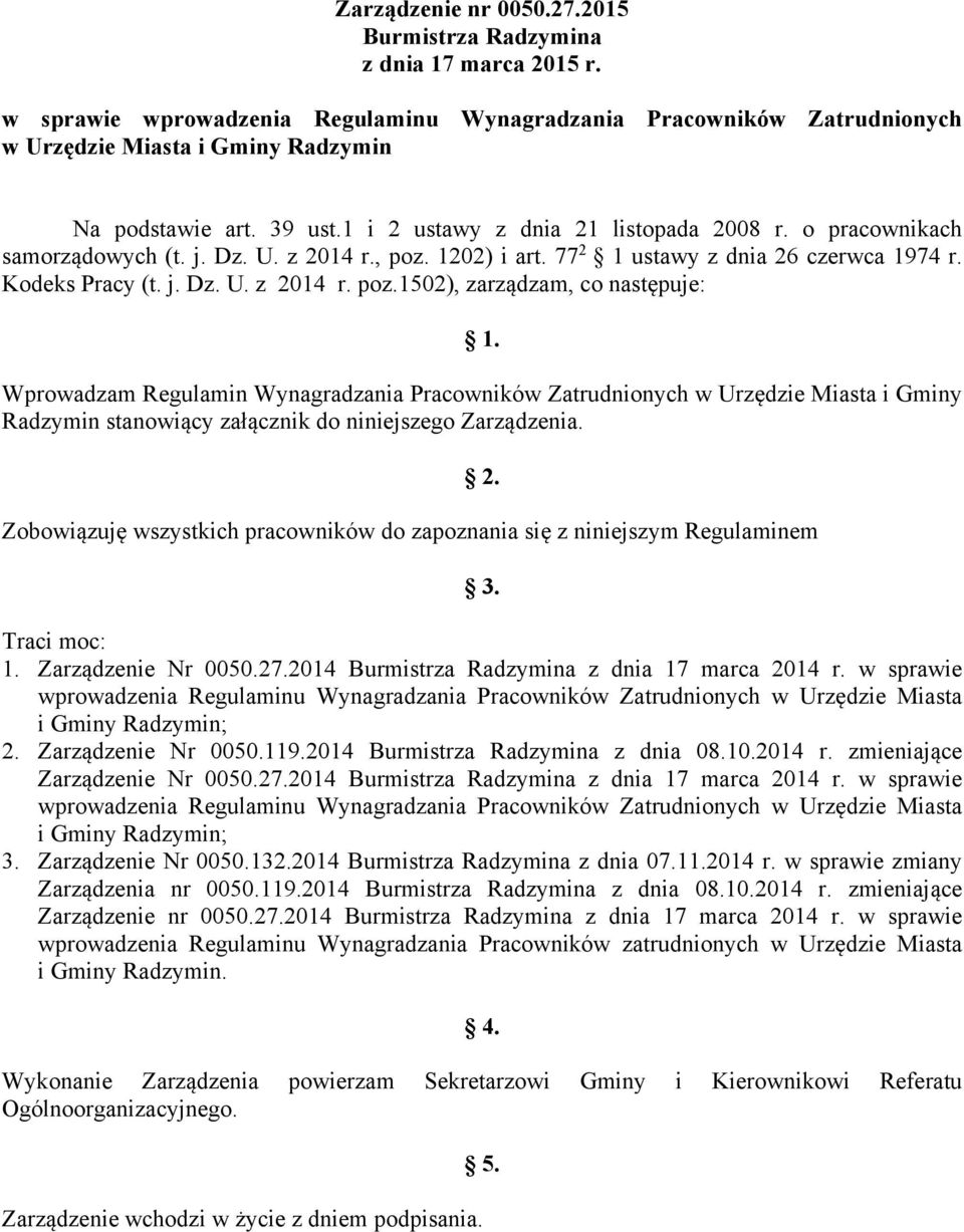 Wprowadzam Regulamin Wynagradzania Pracowników Zatrudnionych w Urzędzie Miasta i Gminy Radzymin stanowiący załącznik do niniejszego Zarządzenia.